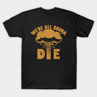 Funny Nuclear War Doomsday Retro Vintage Death Anti-War Slogan Meme T-Shirt